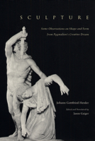 Sculpture: Some Observations on Shape and Form from Pygmalion's Creative Dream 0226327558 Book Cover