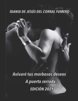 Avivaré tus morbosos deseos. A puerta cerrada B08WZCVDSW Book Cover