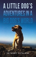 A Little Dog's Adventures in a Big Dog's World 1685628214 Book Cover