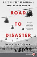 Road to Disaster: A New History of America's Descent Into Vietnam 0062859668 Book Cover