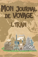 Mon Journal de Voyage l'Iran: 6x9 Carnet de voyage I Journal de voyage avec instructions, Checklists et Bucketlists, cadeau parfait pour votre s�jour � l'Iran et pour chaque voyageur. 1695610040 Book Cover