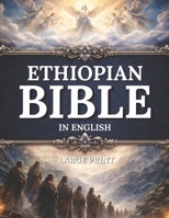 The COMPLETE ETHIOPIAN BIBLE in English | Illustrated, LARGE PRINT: Including Ancient Scriptures, Forgotten Writings, and the Hidden Books of the ... I&II Esdras, Tobit, and More Sacred Texts B0GNK9PFPM Book Cover