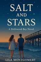 Salt and Stars: A Driftwood Bay Novel: In a town where the tide carries secrets, two strangers find each other—just as their worlds start to fall apart. B0FMJV6HCL Book Cover