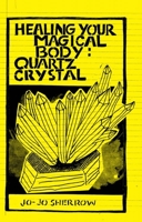 Healing Your Magical Body: Quartz Crystal 1648412483 Book Cover