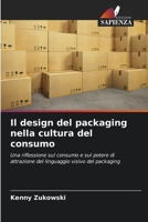Il design del packaging nella cultura del consumo: Una riflessione sul consumo e sul potere di attrazione del linguaggio visivo del packaging 6205786826 Book Cover