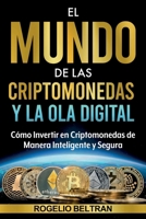 El Mundo de Las Criptomonedas Y La Ola Digital: Cómo Invertir en Criptomonedas de Manera Inteligente y Segura (Spanish Edition) B0DSZVX3NY Book Cover
