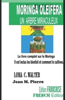 MORINGA OLEIFERA UN ARBRE MIRACULEUX: Le livre complet sur le Moringa ll est inclus les bienfait et comment le cultivee B08FKHYMN1 Book Cover