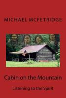 Cabin on the Mountain: Listening to the Spirit 1541251148 Book Cover