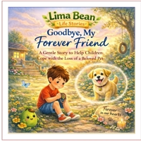 Lima Bean Life Stories: Goodbye, my Forever Friend: A Gentle Children’s Book About Grief, Loss, and Remembering Loved Ones (Ages 3–8) B0GSZR9BJM Book Cover