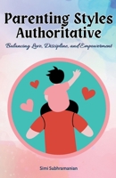 Parenting Styles Authoritative: Balancing Love, Discipline, and Empowerment B0CCQG4FWS Book Cover