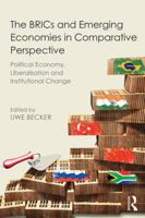 The Brics and Emerging Economies in Comparative Perspective: Political Economy, Liberalisation and Institutional Change 0415843502 Book Cover