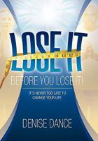 Lose It Before You Lose It 1456842250 Book Cover