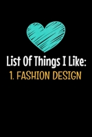 List Of Things I Like : 1. Fashion Design: The Book Is For You To Create Your Fashion Styles, Sketching Your Artistic Fashion Design Ideas On Women Line Shapes Silhouettes Figure Templates. 1674674392 Book Cover