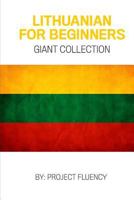Lithuanian: Lithuanian For Beginners, Giant Collection!: Lithuanian in A Week & Lithuanian Phrases Books (Lithuania, Travel Lithuania, Travel Baltic) 1979379874 Book Cover