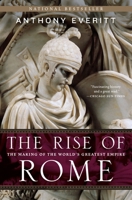 The Rise of Rome. The Making of the World's Greatest Empire 0812978153 Book Cover