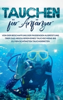 Tauchen f?r Anf?nger: Von der Beschaffung der passenden Ausr?stung ?ber das Absolvieren eines Tauchscheins bis zu den sch?nsten Tauchgebiete 3752626860 Book Cover