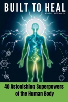 Bult to Heal: 40 Astonishing Superpowers of the Human Body B0FGDQHQHW Book Cover