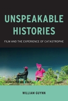 Unspeakable Histories: Film and the Experience of Catastrophe 0231177976 Book Cover