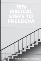 Ten Biblical Steps to Freedom B085RVPSZJ Book Cover