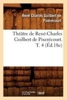 Tha(c)A[tre de Rena(c)-Charles Guilbert de Pixera(c)Court. T. 4 (A0/00d.18e) 2012772188 Book Cover