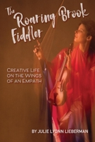 The Roaring Brook Fiddler: Creative Life on the Wings of an Empath 109833549X Book Cover