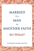 Married to a Man of Another Faith; So What! B0BMB4VQQZ Book Cover