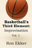 Basketball's Third Element: Improvisation: Volume 1 1490449779 Book Cover