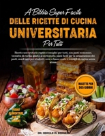 A BIBBIA SUPER FACILE DELLE RICETTE DI CUCINA UNIVERSITARIA PER TUTTI: Ricette universitarie rapide e semplici per tutti, con pasti economici, ... snack sani per student.... (Italian Edition) B0HB2FMPZ4 Book Cover