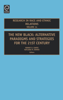 The New Black, Volume 14: ALTERNATIVE PARADIGMS AND STRATEGIES FOR THE 21st CENTURY (Research in Race & Ethnic Relations) (Research in Race and Ethnic Relations) 0762309857 Book Cover