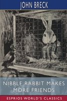 Nibble Rabbit Makes More Friends (Esprios Classics): Illustrated by William T. Andrews 1023567504 Book Cover