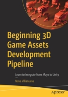 Beginning 3D Game Assets Development Pipeline: Learn to Integrate from Maya to Unity 1484271955 Book Cover