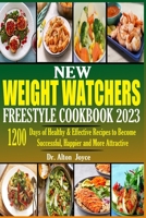 New Weight Watchers Freestyle Cookbook 2023: 1200 Days of Healthy & Effective Recipes to Become Successful, Happier and More Attractive B0C1HPFPDF Book Cover