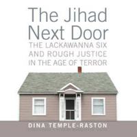 The Jihad Next Door: The Lackawanna Six and Rough Justice in an Age of Terror, Library Edition 1433202026 Book Cover