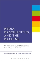 Media, Masculinities, and the Machine: F1, Transformers, and Fantasizing Technology at its Limits 1623565111 Book Cover