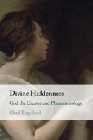 Divine Hiddenness: God the Creator and Phenomenology 1009759671 Book Cover