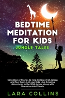 Bedtime Meditation for Kids: Jungle Tales, Collection Of Stories To Help Children Fall Asleep And Feel Calm. Let Your Kids Live Amazing Adventures In The Wild Jungle along with New Adorable Friends 1706633823 Book Cover