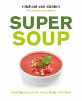 Super Soup: Healing soups for mind, body and soul 0753732408 Book Cover