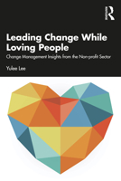 Leading Change While Loving People 1032223499 Book Cover