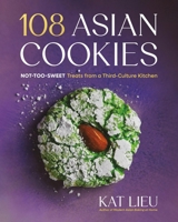 108 Asian Cookies: Not-Too-Sweet Treats from a Third-Culture Kitchen 0316579165 Book Cover
