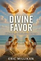 DIVINE FAVOR: Obtaining Unlimited Power B0GR82QJ5N Book Cover