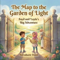 The Map to the Garden of Light: Zayd and Layla’s Big Adventure B0GGHZSMGZ Book Cover