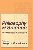 Philosophy of Science: The Historical Background (Science and Technology Studies) 0765806029 Book Cover