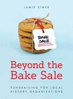 Beyond the Bake Sale: Fundraising for Local History Organizations 1538148781 Book Cover