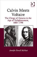 Calvin Meets Voltaire: The Clergy of Geneva in the Age of Enlightenment, 1685 1798 1409424413 Book Cover