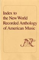 Index to the New World Recorded Anthology of American Music: A User's Guide to the Initial 100 Records 0393951723 Book Cover