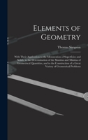 Elements of Geometry: With Their Application to the Mensuration of Superficies and Solids, to the Determination of the Maxima and Minima of Geometrical Quantities, and to the Construction of a Great V 1018503455 Book Cover