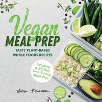 Vegan Meal Prep: Tasty Plant-Based Whole Foods Recipes (Including a 30-Day Time-Saving Meal Plan), 2nd Edition 9492788225 Book Cover