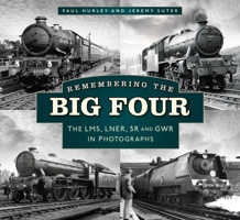 Remembering the Big Four: The GWR, LMS, LNER and Southern Railways in Photographs 0750997389 Book Cover