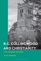 R.G. Collingwood and Christianity: Faith, Philosophy and Politics 1350465410 Book Cover