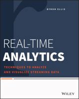 Real-Time Analytics: Techniques to Analyze and Visualize Streaming Data 1118837916 Book Cover